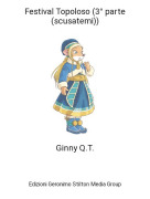 Ginny Q.T. - Festival Topoloso (3° parte (scusatemi))