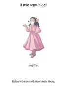 maffin - il mio topo-blog!
