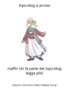 maffin chi fa parte del topo-blog legga plis! - topo-blog e avviso