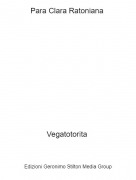 Vegatotorita - Para Clara Ratoniana