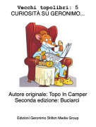 Autore originale: Topo In CamperSeconda edizione: Buciarci - Vecchi topolibri: 5 CURIOSITÀ SU GERONIMO...