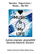 Autrice originale: gtrazia2002Seconda edizione: Buciarci - Vecchi Topolibri:Music... My life!