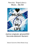 Autrice originale: gtrazia2002Seconda edizione: Buciarci - Vecchi Topolibri:Music... My life!