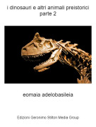 eomaia adelobasileia - i dinosauri e altri animali preistoriciparte 2