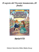 Ilaria1173 - Il segreto del Visconte innamorato..(Il finale)