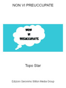 Topo Star - NON VI PREUCCUPATE