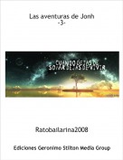 Ratobailarina2008 - Las aventuras de Jonh
-3-