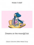 Dreams on the moon@Club - Inizia il club!