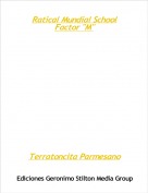 Terratoncita Parmesano - Ratical Mundial School
Factor "M"