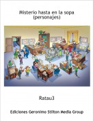 Ratau3 - Misterio hasta en la sopa
(personajes)