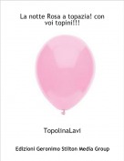 TopolinaLavi - La notte Rosa a topazia! con voi topini!!!