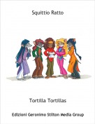 Tortilla Tortillas - Squittio Ratto