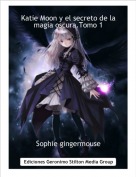 Sophie gingermouse - Katie Moon y el secreto de la magia oscura.Tomo 1