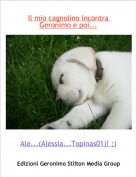 Ale...(Alessia...Topinas01)! ;) - Il mio cagnolino incontra Geronimo e poi...