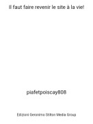 piafetpoiscay808 - Il faut faire revenir le site &agrave; la vie!