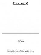 Ferocia - I'm so sorry!
