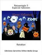Ratoblan - Ratoamig@s 5
Especial hallowen
