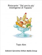 Topo Alex - Ristorante '' Dal sorcio piu' intelligente di Topazia ''