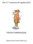 TOPIZIA FORMAGGIOSA - Per il 1° concorso di Lupetto 2013