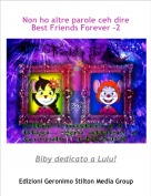 Biby dedicato a Lulu! - Non ho altre parole ceh dire Best Friends Forever -2