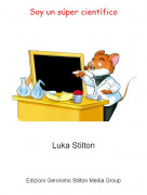 Luka Stilton - Soy un súper científico