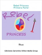 Rkua - Rebel Princess·Primera Parte·
