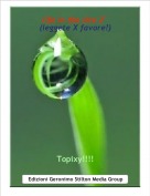 Topixy!!!! - life in the site 2°
(leggete X favore!)