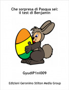 GyudiP1ni009 - Che sorpresa di Pasqua sei: il test di Benjamin