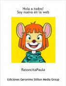RatoncitaPaula - Hola a todos!
Soy nueva en la web
