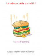 Topina Fatimina - La bellezza della normalità !