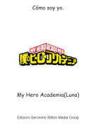 My Hero Academia(Luna) - Cómo soy yo.