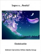 EledolceAle - Sogno o...Realtà?