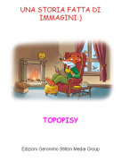 TOPOPISY - UNA STORIA FATTA DI IMMAGINI:)