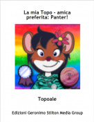 Topoale - La mia Topo - amica preferita: Panter!