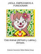 Club Animal (AliYoshi y Lalima.).AliYoshi. - ¡HOLA, EMPEZAMOS A FUNCIONAR!