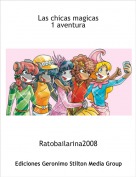 Ratobailarina2008 - Las chicas magicas
1 aventura