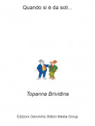 Topanna Brividina - Quando si è da soli...