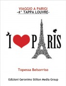 Topessa Belsorriso - VIAGGIO A PARIGI
-4^ TAPPA LOUVRE-
