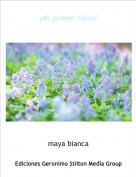 maya bianca - ¡Mi primer libro!