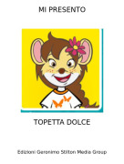 TOPETTA DOLCE - MI PRESENTO