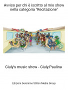 Giuly's music show - Giuly.Paulina - Avviso per chi è iscritto al mio show nella categoria "Recitazione"