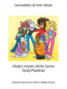 Giuly's music show (sono Giuly.Paulina) - Iscrivetevi al mio show