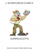 SUPERCACIOTTA - L' AVVENTURA DI G AND G