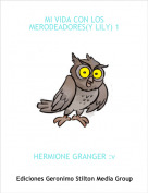 HERMIONE GRANGER :v - MI VIDA CON LOS MERODEADORES(Y LILY) 1