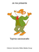 Topinia caciocavallo - Je me prèsente
