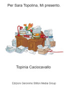 Topinia Caciocavallo - Per Sara Topolina, Mi presento.