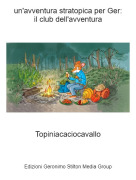 Topiniacaciocavallo - un'avventura stratopica per Ger:il club dell'avventura