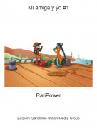 RatiPower - Mi amiga y yo #1