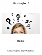 Topiria_ - Un consiglio...?
