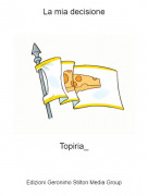 Topiria_ - La mia decisione